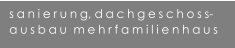 sanierung, dachgeschoss- ausbau  mehrfamilienhaus