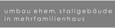 umbau  ehem.  stallgeb�ude in  mehrfamilienhaus