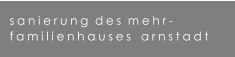 sanierung  des  mehr- familienhauses   arnstadt