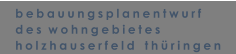 bebauungsplanentwurf des  wohngebietes holzhauserfeld   th�ringen