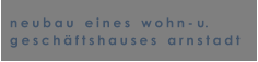 neubau   eines   wohn- u. gesch�ftshauses   arnstadt