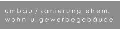 umbau /sanierung  ehem. wohn-u.  gewerbegeb�ude