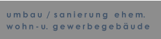 umbau /sanierung  ehem. wohn-u.  gewerbegeb�ude